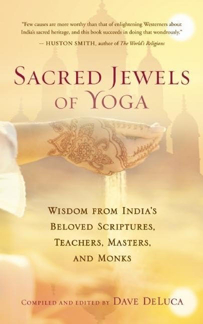 Sacred Jewels Of Yoga: Wisdom From India'S Beloved Scriptures, Teachers, Masters, And Monks,Used