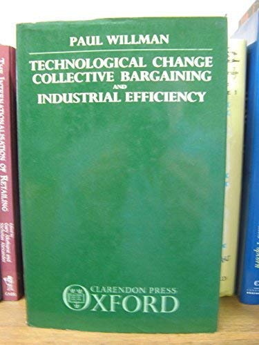 Technological Change, Collective Bargaining, and Industrial Efficiency,Used
