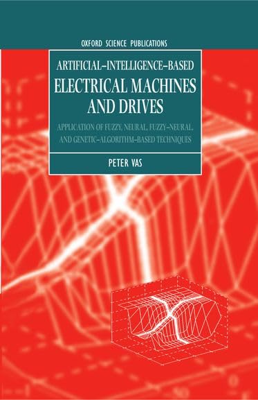 ArtificialIntelligenceBased Electrical Machines and Drives: Application of Fuzzy, Neural, Fuzzyneural, and GeneticAlgorithm,Used