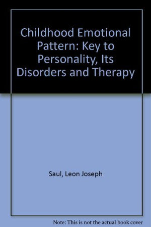 The Childhood Emotional Pattern: The Key To Personality, Its Disorders And Therapy,Used