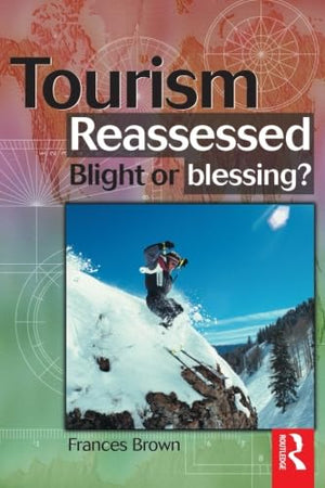 Tourism Reassessed Blight or Blessing?,New