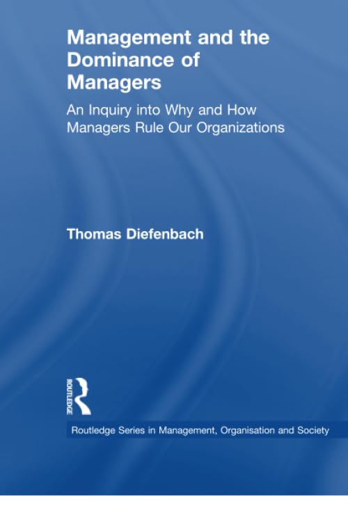 Management And The Dominance Of Managers (Routledge Studies In Management, Organizations And Society)
