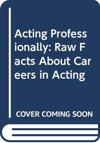Acting Professionally: Raw Facts About Careers in Acting,Used