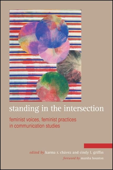 Standing in the Intersection: Feminist Voices, Feminist Practices in Communication Studies,Used