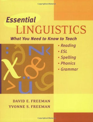 Essential Linguistics: What You Need to Know to Teach Reading, ESL, Spelling, Phonics, and Grammar,New