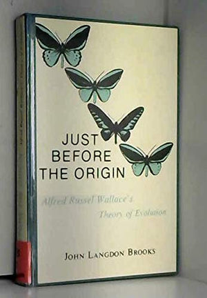Just Before The Origin: Alfred Wallaces Theory Of Evolution-new
