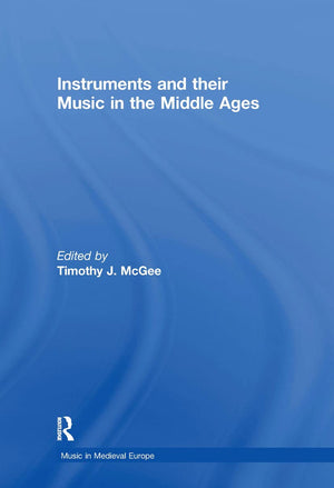 Instruments and their Music in the Middle Ages (Music in Medieval Europe),New