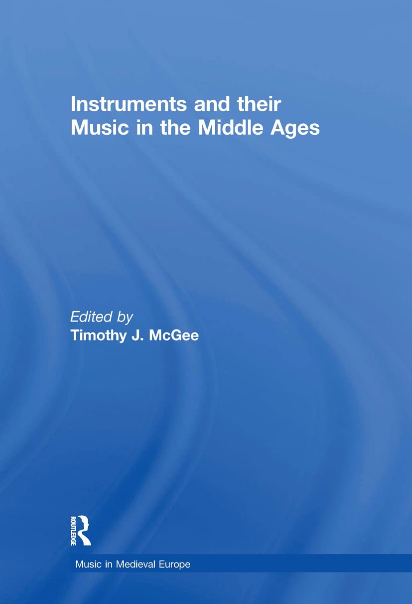 Instruments and their Music in the Middle Ages (Music in Medieval Europe),New