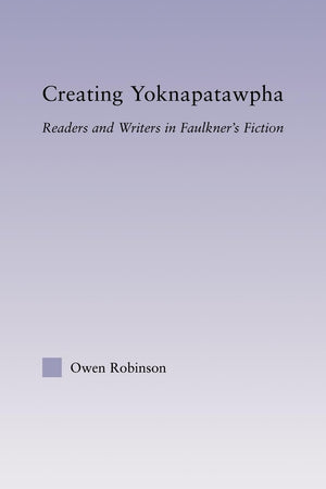 Creating Yoknapatawpha (Studies In Major Literary Authors)