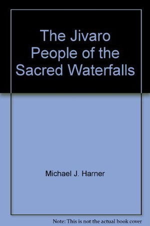 The Jivaro, People of the Sacred Waterfalls,Used