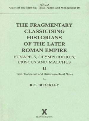 The Fragmentary Classicising Historians of the Later Roman Empire II: Eunapius, Olympiodorus, Priscus and Malchus: 002 (ARCA),Used