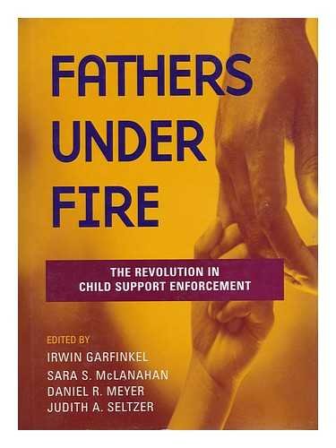 Fathers Under Fire: The Revolution in Child Support Enforcement,Used