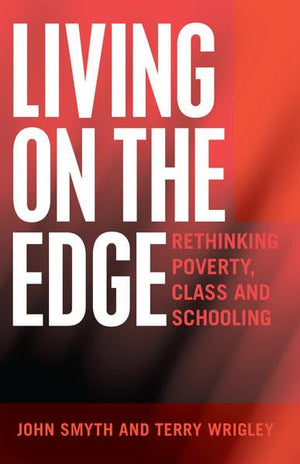 Living on the Edge: Rethinking Poverty, Class and Schooling (Adolescent Cultures, School, and Society),Used