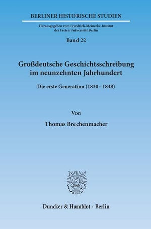 Grossdeutsche Geschichtsschreibung Im Neunzehnten Jahrhundert: Die Erste Generation (18348) (Berliner Historische Studien) (Ger,New