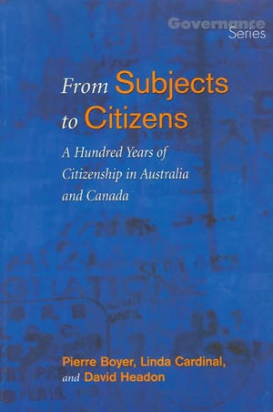 From Subjects to Citizens: A Hundred Years of Citizenship in Australia and Canada (Governance Series),Used