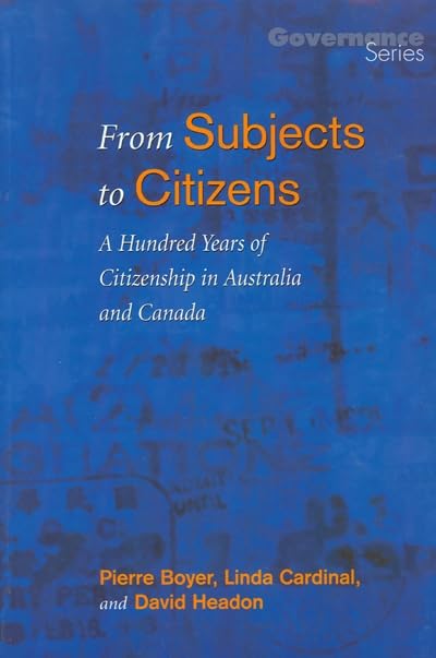 From Subjects to Citizens: A Hundred Years of Citizenship in Australia and Canada (Governance Series),Used
