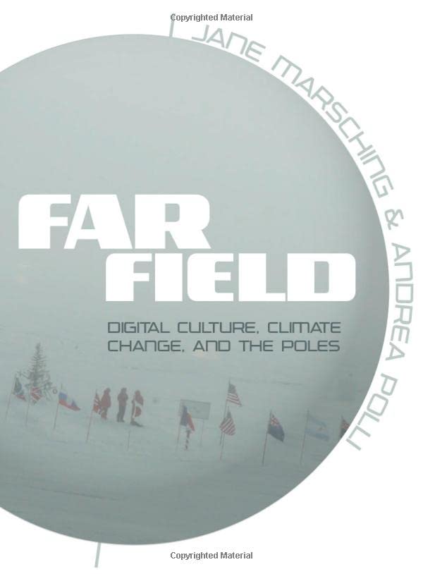 Far Field: Digital Culture, Climate Change, and the Poles,Used