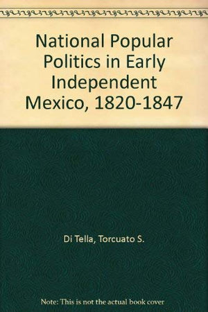 National Popular Politics in Early Independent Mexico, 18201847,Used
