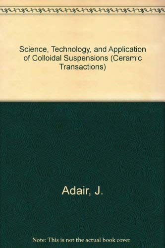 Science, Technology And Applications Of Colloidal Suspensions (Ceramic Transactions),Used
