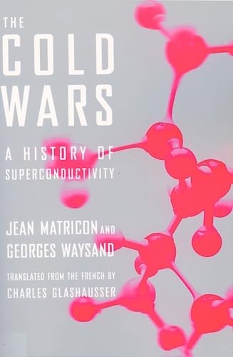 The Cold Wars: A History of Superconductivity,New