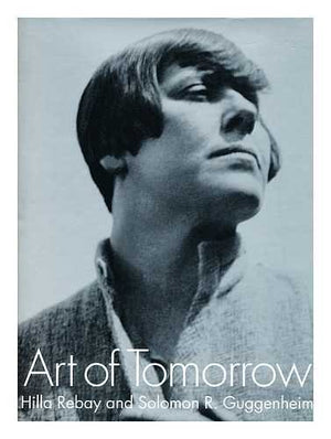 Art Of Tomorrow: Hilla Rebay And Solomon R. Guggenheim,New