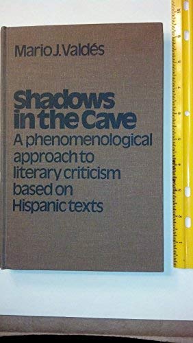 Shadows in the Cave: A Phenomenological Approach to Criticism, Based on Hispanic Texts (University of Toronto Romance Series),Used