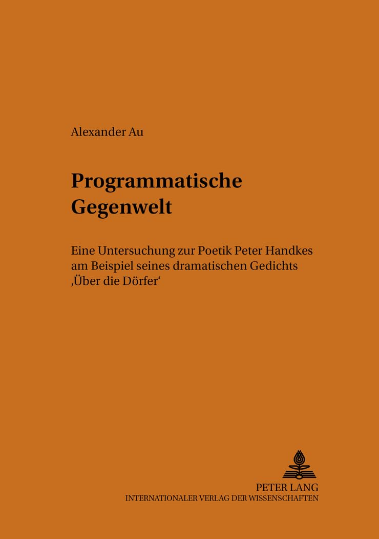 Programmatische Gegenwelt: Eine Untersuchung zur Poetik Peter Handkes am Beispiel seines dramatischen Gedichts ber die Drfer (He,Used