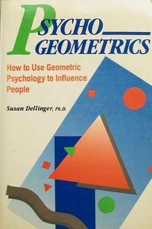 Psychogeometrics: How to Use Geometric Psychology to Influence People,New