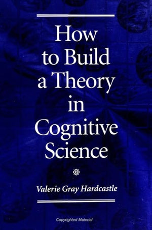 How to Build a Theory in Cognitive Science (Suny Series in Philosophy and Biology),Used