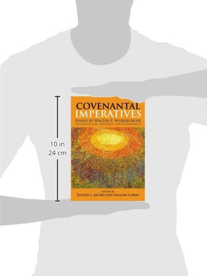 Covenantal Imperatives: Essays by Walter S. Wurzburger on Jewish Law, Thought, and Community,New