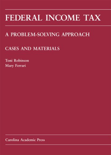 Federal Income Tax: A Problemsolving Approach (Carolina Academic Press Law Casebook)-new