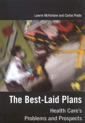 The BestLaid Plans: Health Care's Problems and Prospects,Used