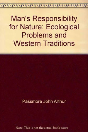 Man'S Responsibility For Nature: Ecological Problems And Western Tradition