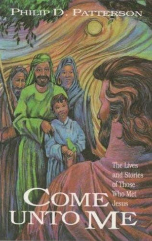Come unto me: The lives and stories of those who met Jesus,Used