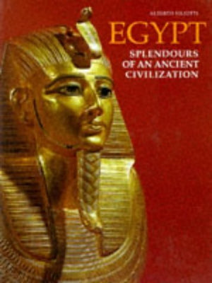 Egypt: Splendors of an Ancient Civilization,New