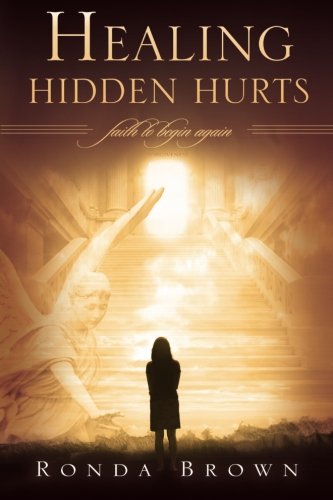 Healing Hidden Hurts: Faith to Begin Again,Used