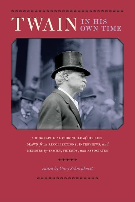 Twain in His Own Time: A Biographical Chronicle of His Life, Drawn from Recollections, Interviews, and Memoirs by Family, Friend,Used