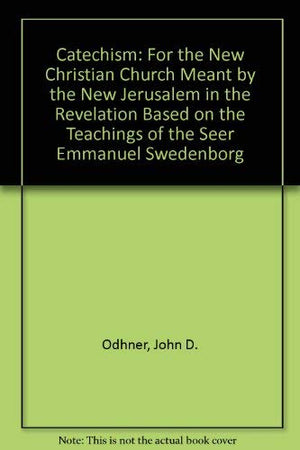 Catechism : For The New Christian Church Meant By The New Jerusalem In The Revelation Based On The Teachings Of The Seer Emmanue,Used