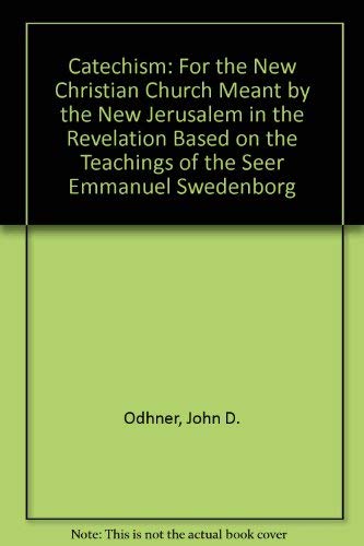 Catechism : For The New Christian Church Meant By The New Jerusalem In The Revelation Based On The Teachings Of The Seer Emmanue,Used