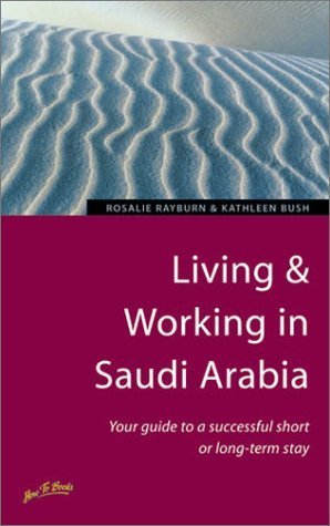 Living & Working in Saudi Arabia: Your Guide to a Successful Short or LongTerm Stay,Used