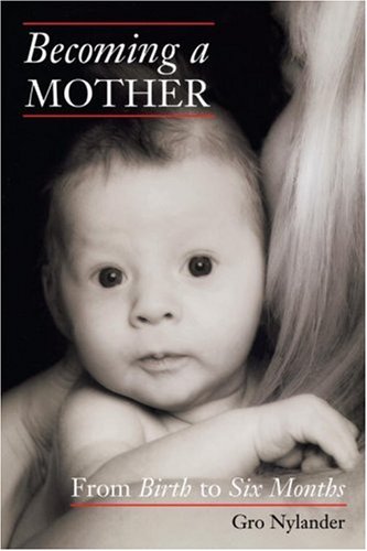Becoming a Mother: From Birth to Six Months,Used