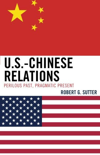 U.S.Chinese Relations: Perilous Past, Pragmatic Present,New