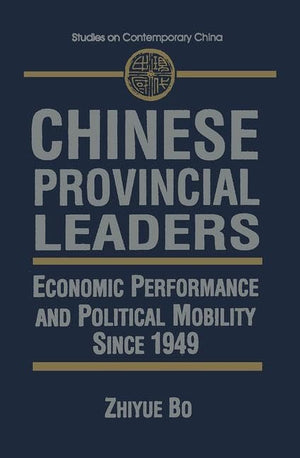 Chinese Provincial Leaders: Economic Performance And Political Mobility Since 1949 (Studies On Contemporary China),New