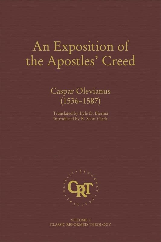 An Exposition of the Apostles' Creed  Classic Reformed Theology Series,New
