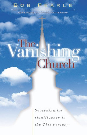 The Vanishing Church: Searching for Significance in the 21st Century,Used