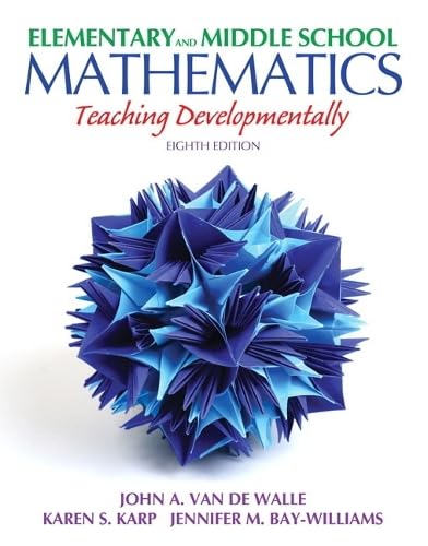 Elementary and Middle School Mathematics: Teaching Developmentally (8th Edition) (Teaching StudentCentered Mathematics Series),New