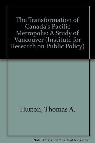 The Transformation of Canada's Pacific Metropolis: A Study of Vancouver (Institute for Research on Public Policy),Used