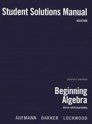 Student Solutions Manual for Aufmann/Barker/Lockwoods Beginning Algebra with Applications,Used