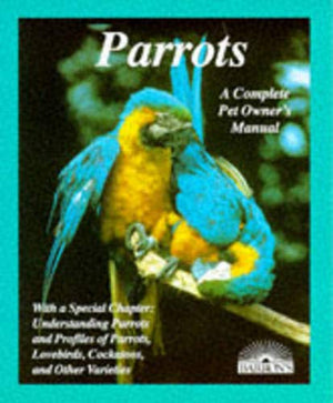 Parrots: How to Take Care of Them and Understand Them,Used