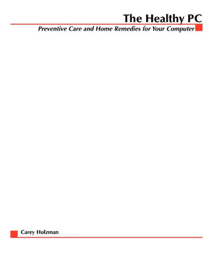 The Healthy PC: Preventive Care and Home Remedies for Your Computer,Used